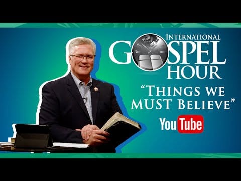 Featured image for “Things We Must Believe | International Gospel Hour”