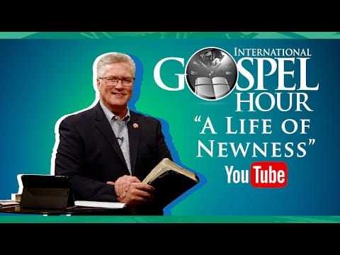 Featured image for “A Life of Newness | International Gospel Hour”